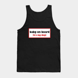 Baby on board (it's my dog) Tank Top